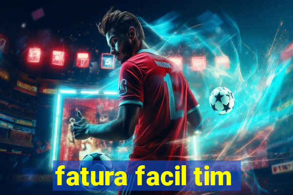 fatura facil tim